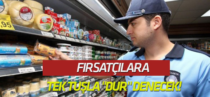 Fırsatçılara tek tuşla "Dur" denecek!