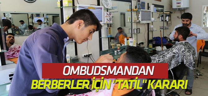 Ombudsmandan berberler için "tatil" kararı