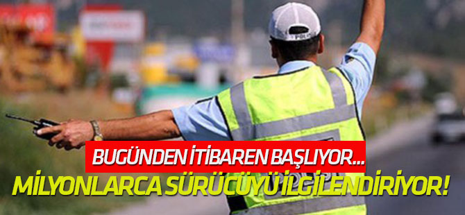 Bugünden itibaren başlıyor... Milyonlarca sürücüyü ilgilendiriyor!