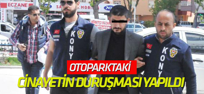 Otoparktaki cinayetin duruşması yapıldı