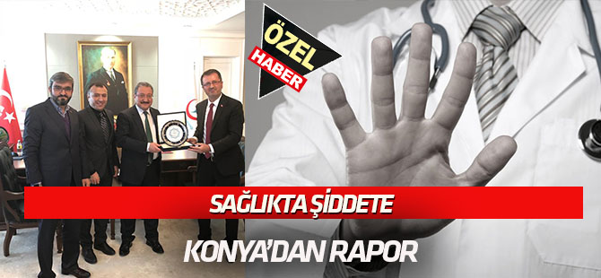 Sağlık'ta Şiddet'e çözüm raporu Konya'dan:  YASAL ALTYAPI OLUŞTURULSUN!