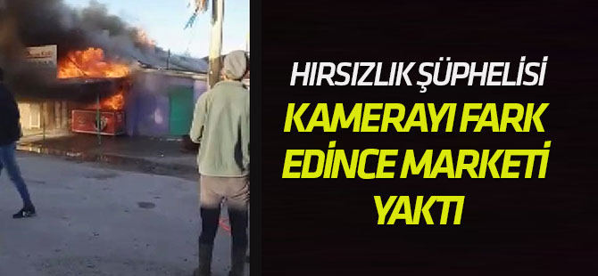 Hırsızlık Şüphelisi, Kamerayı Fark Edince Marketi Yaktı