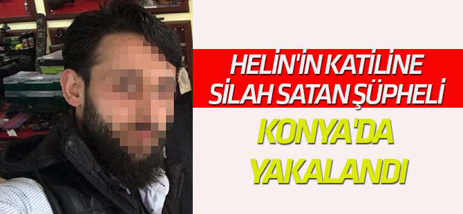 Helin'in Katiline Silah Satan Şüpheli Konya'da Yakalandı