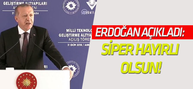 Erdoğan açıkladı: SİPER hayırlı olsun!