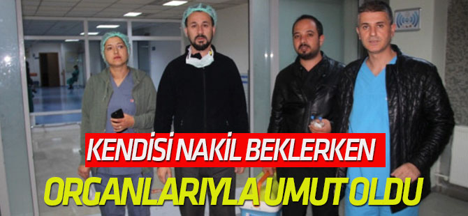 Kendisi Nakil Beklerken Organlarıyla Umut Oldu