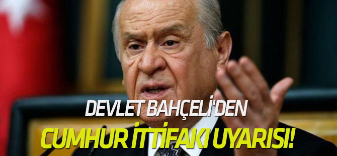 Devlet Bahçeli'den Cumhur İttifakı uyarısı!