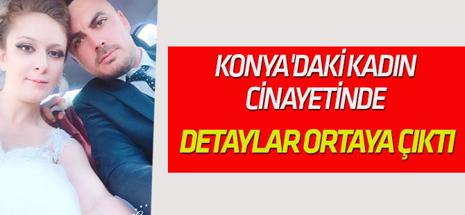 Konya'daki kadın cinayetinde ilginç detaylar