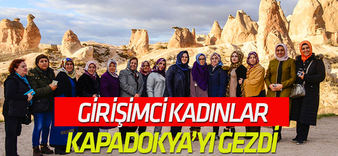 Girişimci Kadınlar Kapadokya’yı gezdi