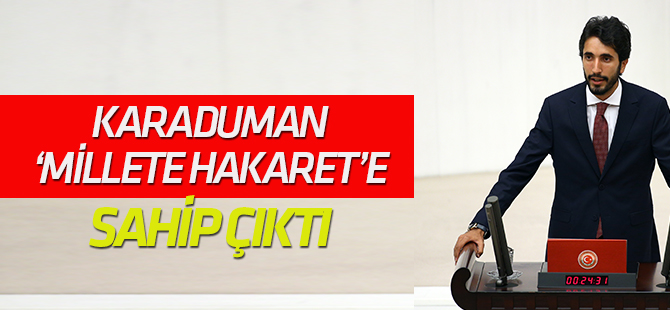 Karaduman: "Cihangir İslam'ın ifade ettiği her şeyin satırı satırı, virgülü virgülü arkasındayız"