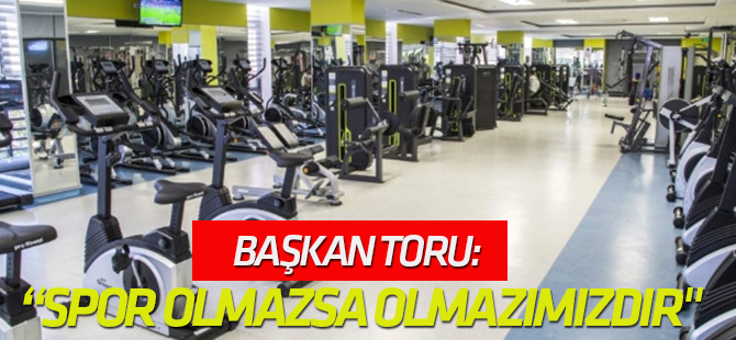 Başkan Toru: "Sağlık ve Mutluluk İçin Spor Olmazsa Olmazımızdır"