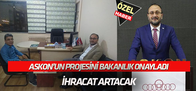 ASKON'un projesini bakanlık onayladı:  İHRACAT ARTACAK