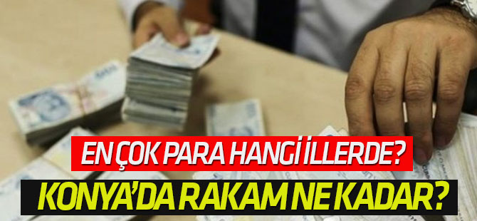 Türkiye'de en çok para bakın hangi illerde?