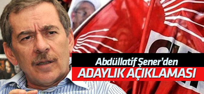 Abdüllatif Şener'den 'adaylık' açıklaması