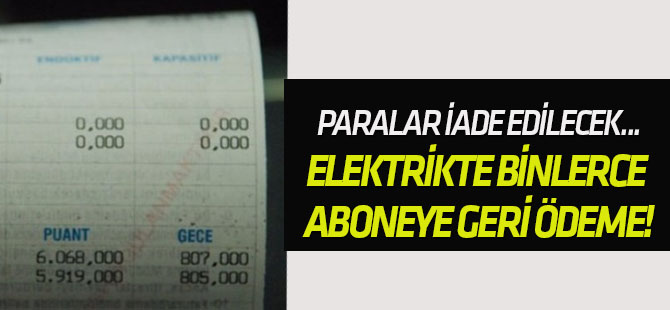 Elektrikte binlerce aboneye geri ödeme!
