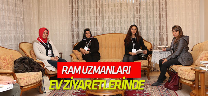 RAM Uzmanları ev ziyaretlerinde