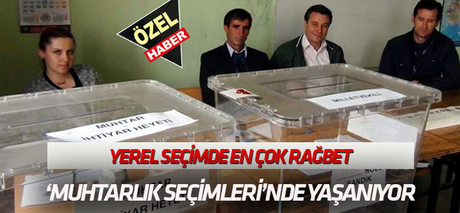 Yerel Seçimlerde  En çok rağbet ‘Muhtarlık seçimlerinde’