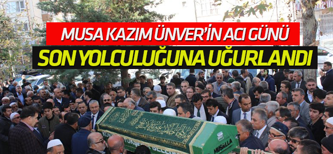 Musa Kazım Ünver’in acı günü