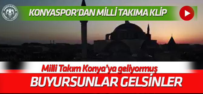 Atiker Konyaspor’dan Milli Takım’a klip: Buyursunlar gelsinler