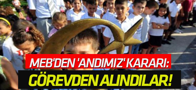 MEB'den 'Andımız' kararı: Görevden alındılar!