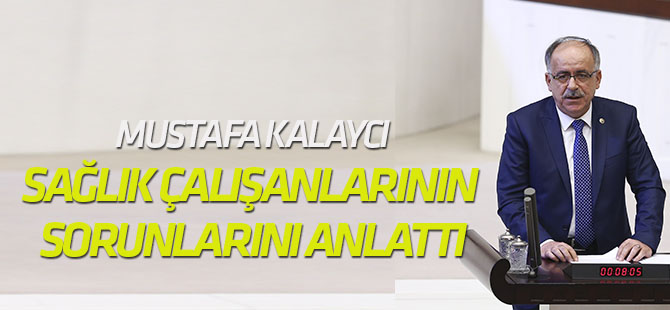 Kalaycı, sağlık çalışanlarının sorunlarını anlattı