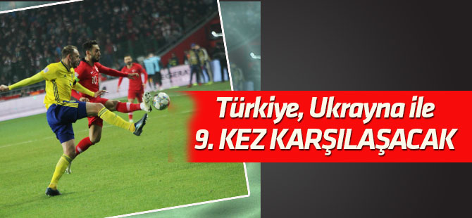 Türkiye, Ukrayna ile 9. kez karşılaşacak