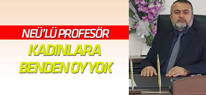 "Kadınlar evde otursun, onlara benden oy yok!"
