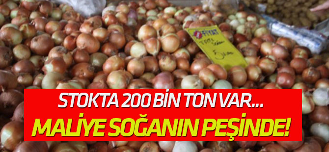 Maliye fiyatı ikiye katlanan soğanın peşinde!