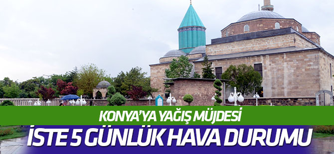 Konya'ya yağış müjdesi! İŞTE 5 GÜNLÜK HAVA DURUMU