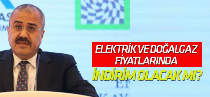 Elektrik ve doğalgaz fiyatlarında indirim olacak mı?