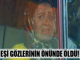 3 aylık eşi gözlerinin önünde öldü