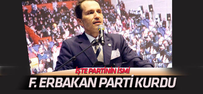 Fatih Erbakan, 'Yeniden Refah Partisi'ni kurdu