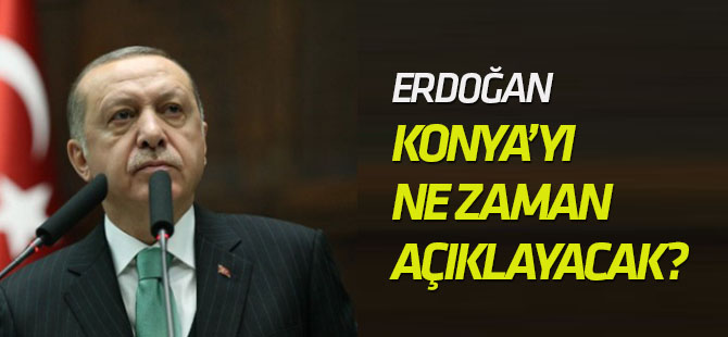 Erdoğan'ın Konya'yı açıklayacağı gün belli oldu!