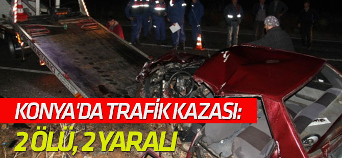 Konya'da Trafik Kazası: 2 Ölü, 2 Yaralı