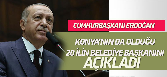 Konya'nın da olduğu 20 ilin belediye başkanını açıkladı