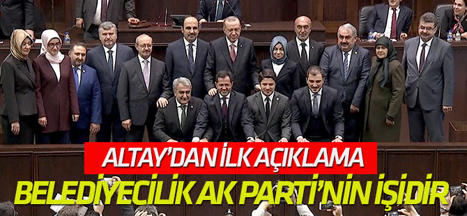 Altay: Belediyecilik AK Parti’nin işidir