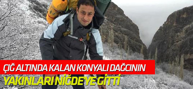Çığ Altında Kalan Dağcının Yakınları Niğde'ye Gitti