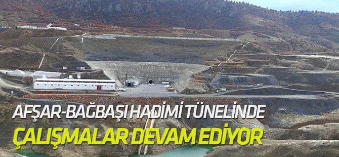 Afşar-Bağbaşı Hadimi tünelinde çalışmalar devam ediyor