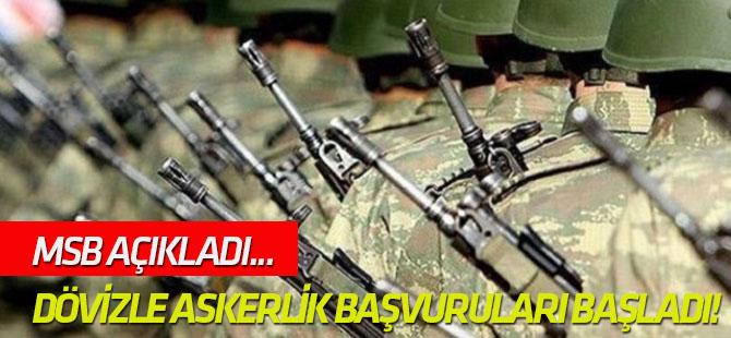 Dövizle askerlik başvuruları başladı!