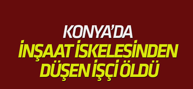 İnşaat İskelesinden Düşen İşçi Öldü