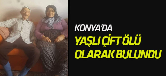 Konya'da Yaşlı Çift Ölü Olarak Bulundu