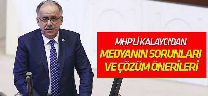 MHP'li Kalaycı'dan medyanın sorunları ve çözüm önerileri