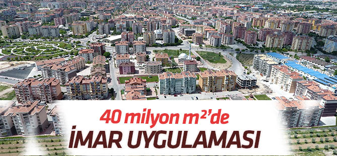 40 milyon metrekarede imar uygulaması tamam