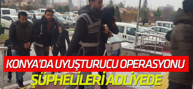 Konya'da Uyuşturucu Operasyonu Şüphelileri Adliyede