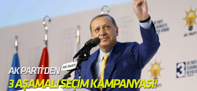 AK Parti'den 3 aşamalı seçim kampanyası!