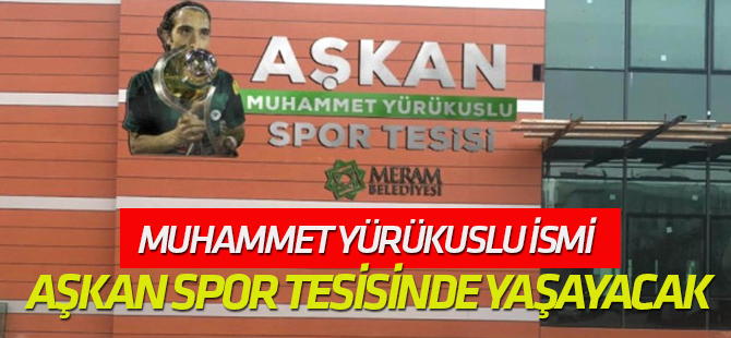 Muhammet Yürükuslu İsmi Aşkan Spor Tesisinde Yaşayacak