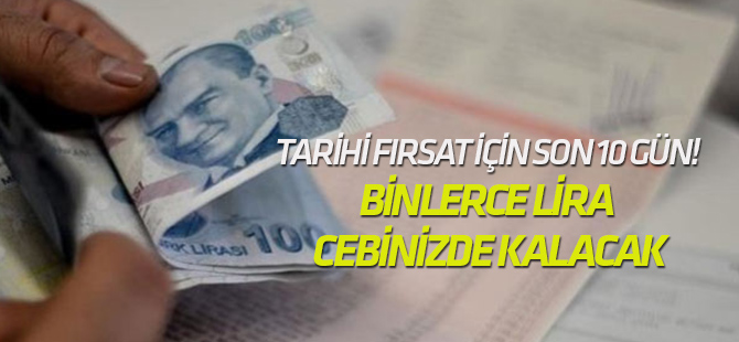 Tarihi fırsat için son 10 gün! Binlerce lira cebinizde kalacak