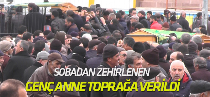 Sobadan zehirlenen genç anne toprağa verildi