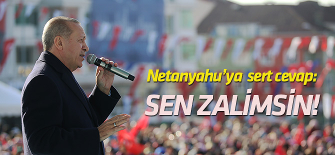 Erdoğan: Netanyahu sen zalimsin