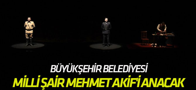 Büyükşehir Belediyesi, Milli Şair Mehmet Akif'i Anacak