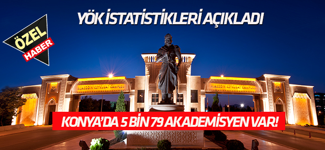 YÖK istatistikleri açıklandı  Konya’da 5 bin 79 akademisyen var